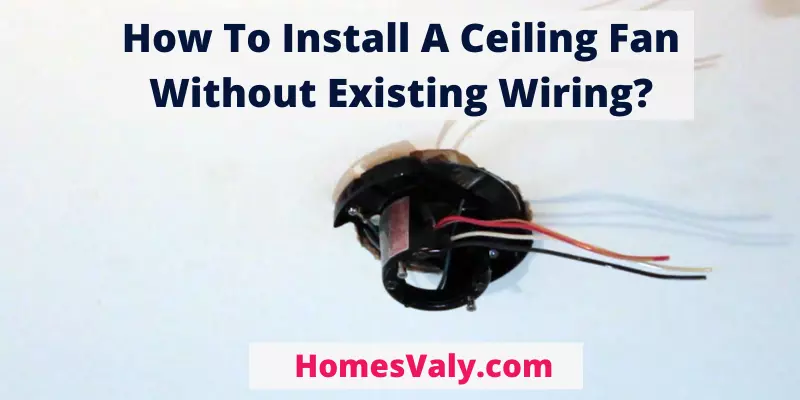 How To Install A Ceiling Fan Without Existing Wiring