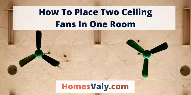 How To Place Two Ceiling Fans In One Room