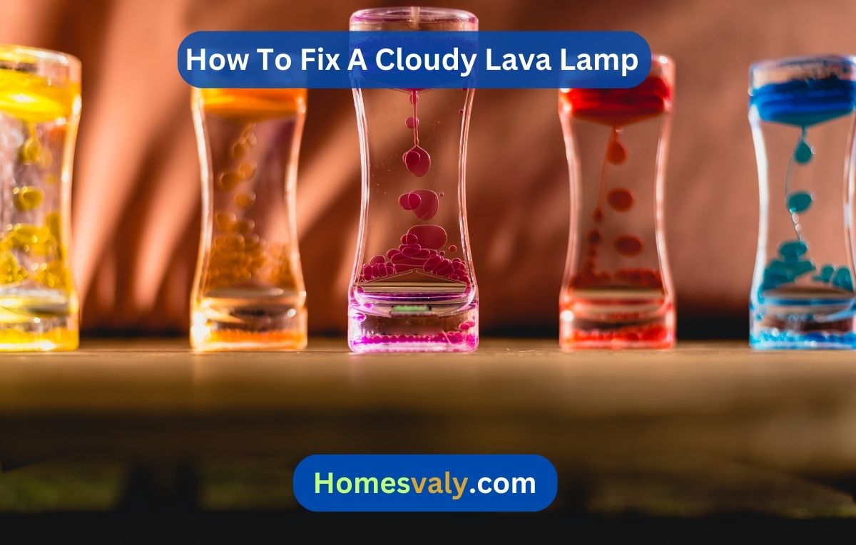 How To Fix A Cloudy Lava Lamp